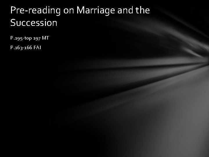 Pre-reading on Marriage and the Succession P. 195 -top 197 MT P. 163 -166