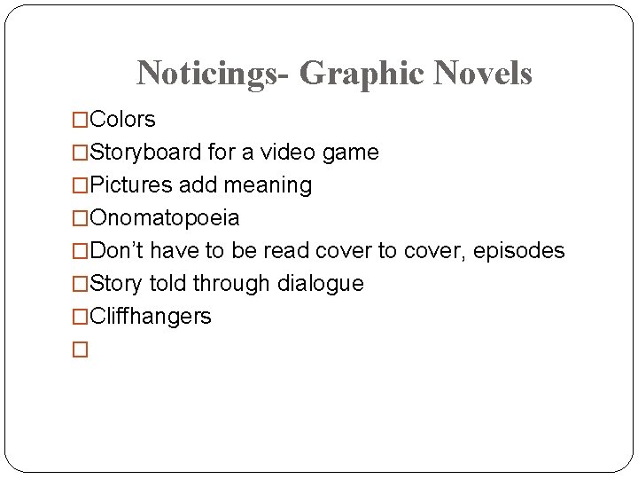 Noticings- Graphic Novels �Colors �Storyboard for a video game �Pictures add meaning �Onomatopoeia �Don’t