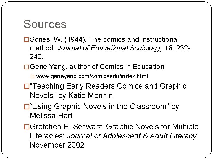 Sources � Sones, W. (1944). The comics and instructional method. Journal of Educational Sociology,