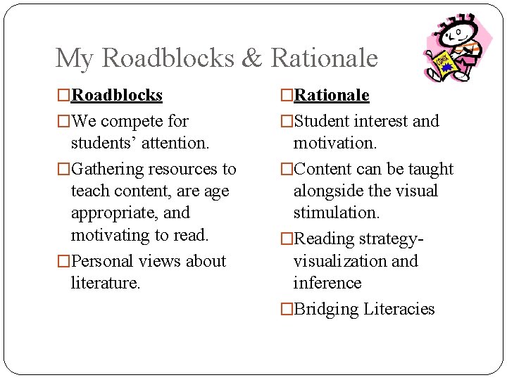 My Roadblocks & Rationale �Roadblocks �Rationale �We compete for �Student interest and students’ attention.