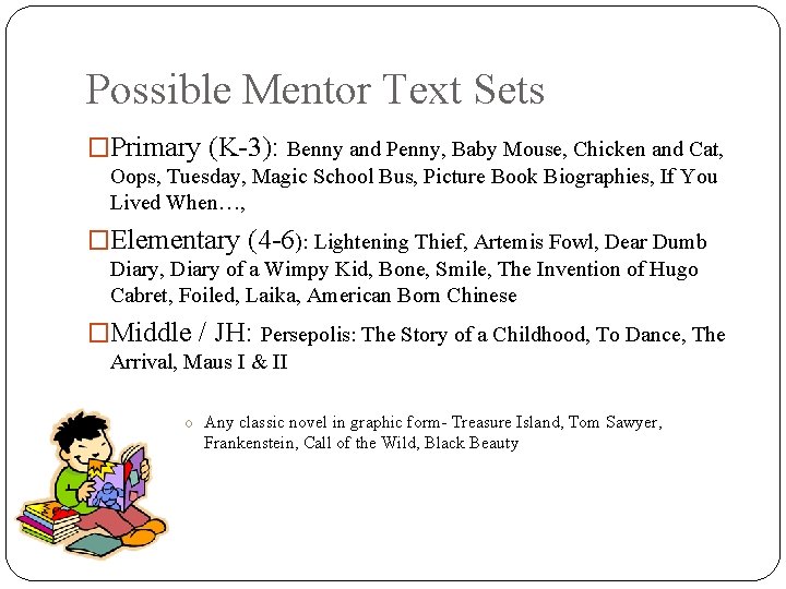 Possible Mentor Text Sets �Primary (K-3): Benny and Penny, Baby Mouse, Chicken and Cat,