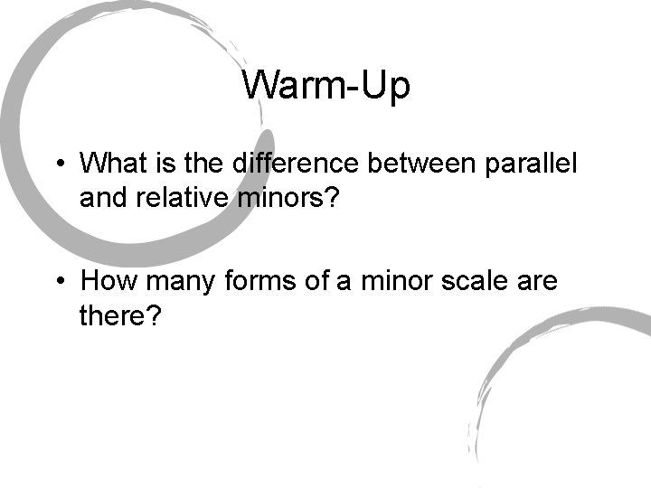Warm-Up • What is the difference between parallel and relative minors? • How many