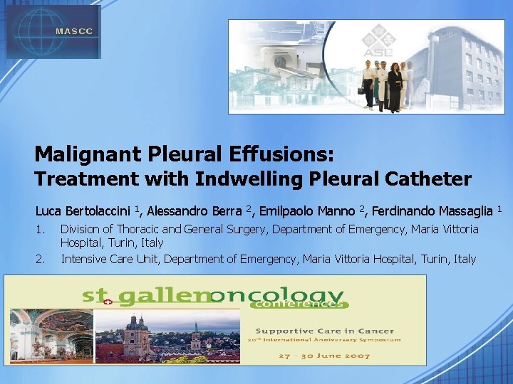 Malignant Pleural Effusions: Treatment with Indwelling Pleural Catheter Luca Bertolaccini 1, Alessandro Berra 2,