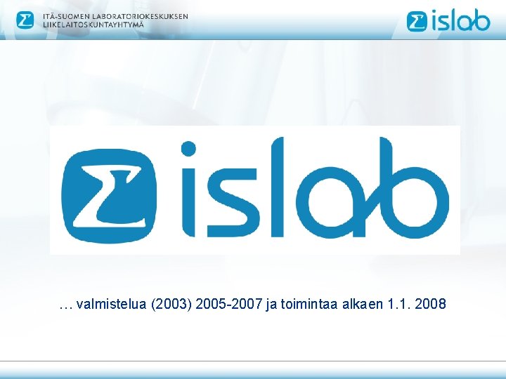 … valmistelua (2003) 2005 -2007 ja toimintaa alkaen 1. 1. 2008 