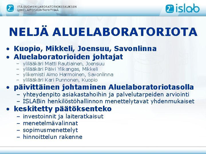 NELJÄ ALUELABORATORIOTA • Kuopio, Mikkeli, Joensuu, Savonlinna • Aluelaboratorioiden johtajat – – ylilääkäri Matti