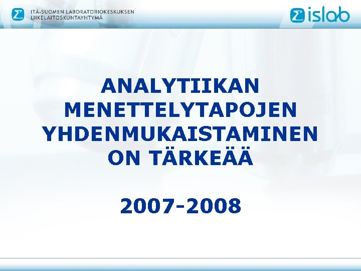 ANALYTIIKAN MENETTELYTAPOJEN YHDENMUKAISTAMINEN ON TÄRKEÄÄ 2007 -2008 