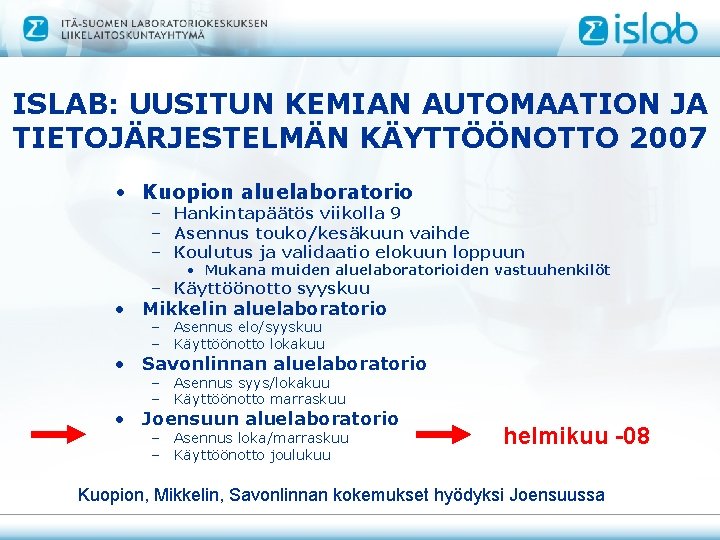 ISLAB: UUSITUN KEMIAN AUTOMAATION JA TIETOJÄRJESTELMÄN KÄYTTÖÖNOTTO 2007 • Kuopion aluelaboratorio – Hankintapäätös viikolla