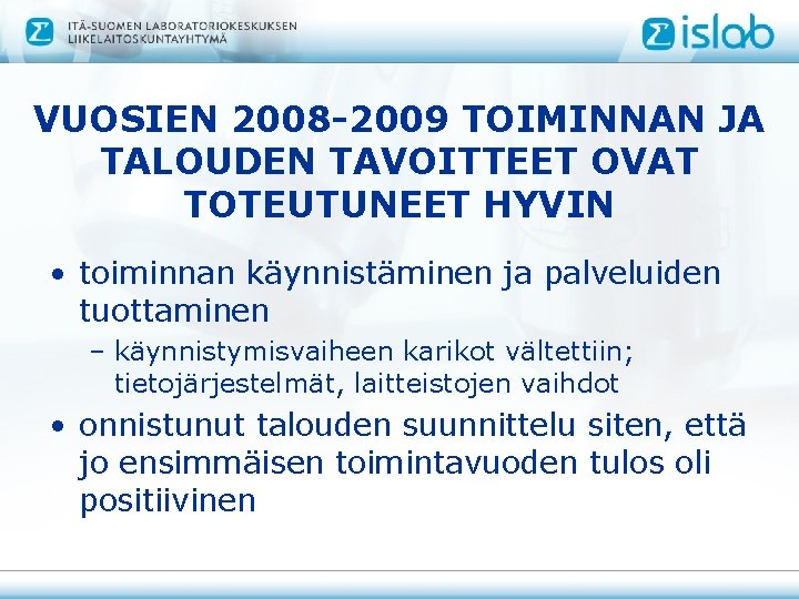 VUOSIEN 2008 -2009 TOIMINNAN JA TALOUDEN TAVOITTEET OVAT TOTEUTUNEET HYVIN • toiminnan käynnistäminen ja