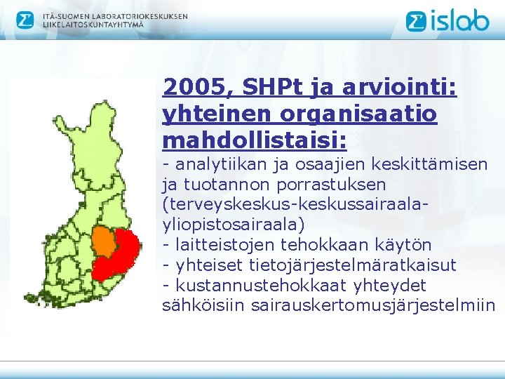 2005, SHPt ja arviointi: yhteinen organisaatio mahdollistaisi: - analytiikan ja osaajien keskittämisen ja tuotannon
