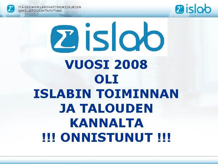 VUOSI 2008 OLI ISLABIN TOIMINNAN JA TALOUDEN KANNALTA !!! ONNISTUNUT !!! 