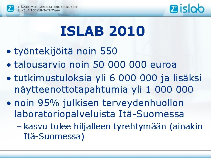 ISLAB 2010 • työntekijöitä noin 550 • talousarvio noin 50 000 euroa • tutkimustuloksia
