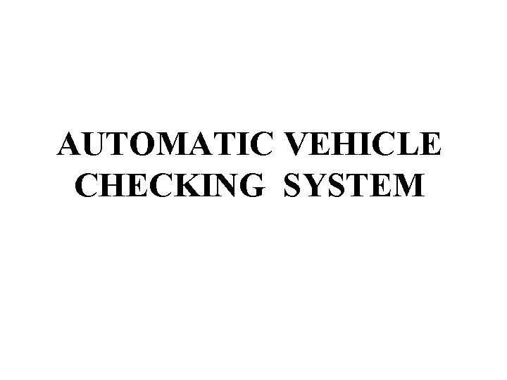 AUTOMATIC VEHICLE CHECKING SYSTEM 