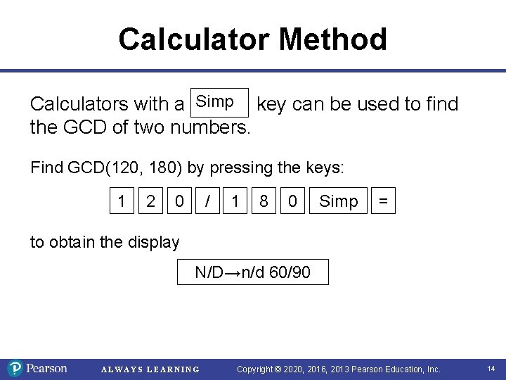 Calculator Method Calculators with a Simp key can be used to find the GCD