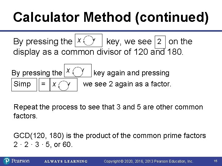 Calculator Method (continued) By pressing the x y key, we see 2 on the