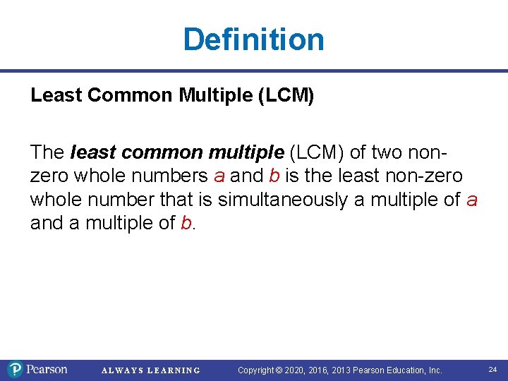 Definition Least Common Multiple (LCM) The least common multiple (LCM) of two nonzero whole