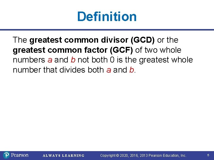 Definition The greatest common divisor (GCD) or the greatest common factor (GCF) of two