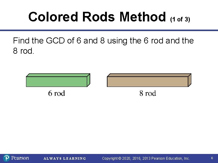 Colored Rods Method (1 of 3) Find the GCD of 6 and 8 using