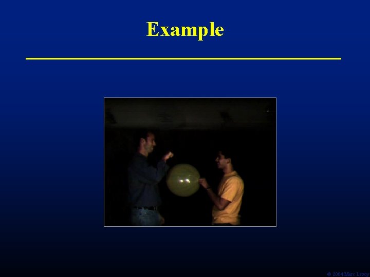 Example Ó 2004 Marc Levoy Example Ó 2004 Marc Levoy