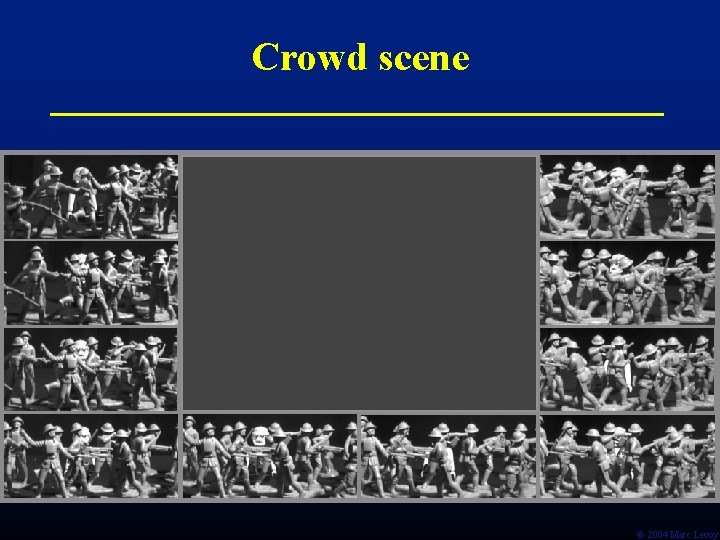 Crowd scene Ó 2004 Marc Levoy Crowd scene Ó 2004 Marc Levoy