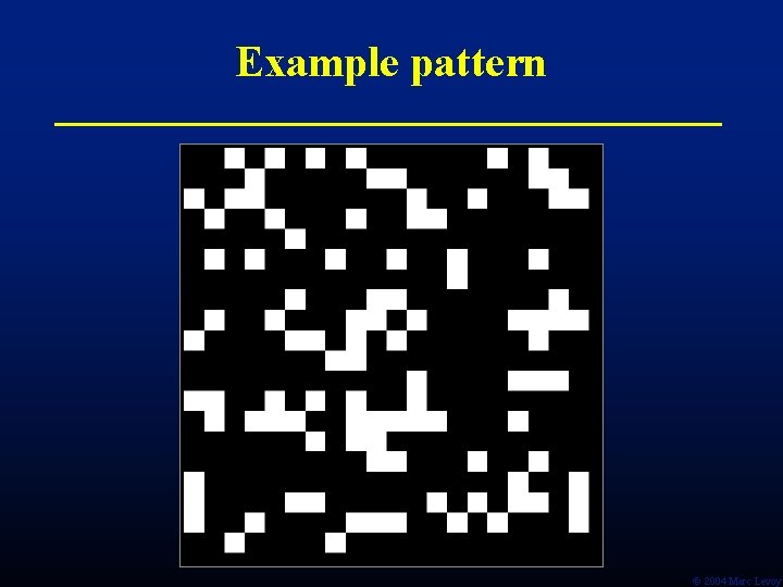 Example pattern Ó 2004 Marc Levoy Example pattern Ó 2004 Marc Levoy