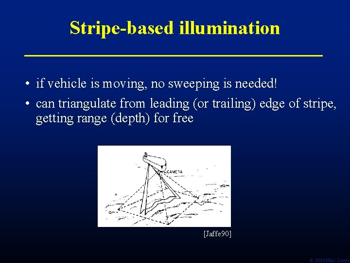 Stripe-based illumination • if vehicle is moving, no sweeping is needed! • can triangulate Stripe-based illumination • if vehicle is moving, no sweeping is needed! • can triangulate