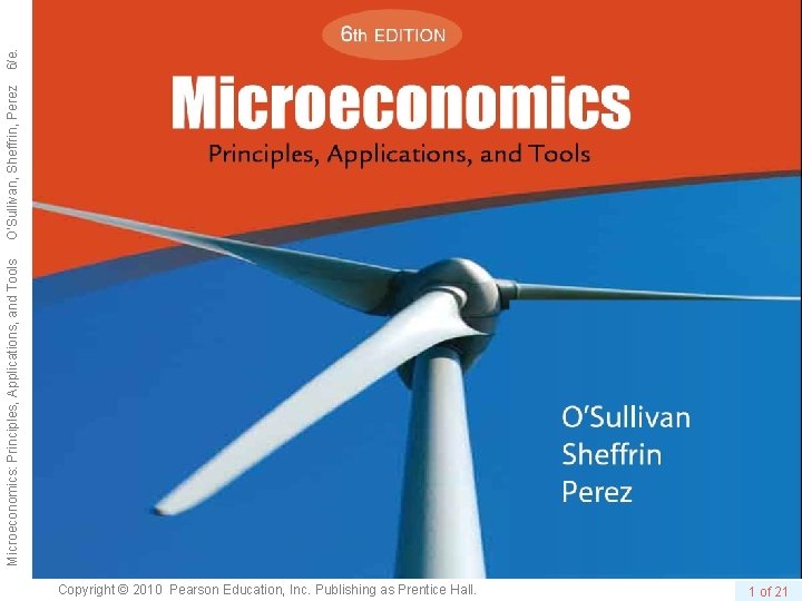 Copyright © 2010 Pearson Education, Inc. Publishing as Prentice Hall. 1 of 21 Microeconomics: