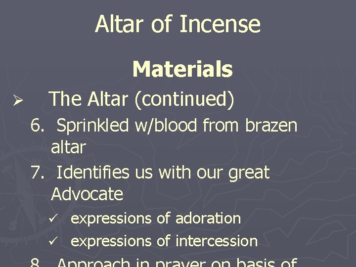 Altar of Incense Materials Ø The Altar (continued) 6. Sprinkled w/blood from brazen altar