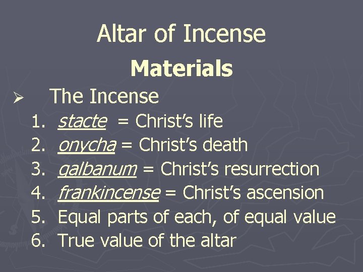 Altar of Incense Materials Ø The Incense 1. stacte = Christ’s life 2. onycha