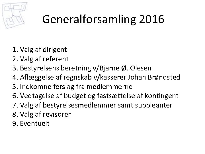 Generalforsamling 2016 1. Valg af dirigent 2. Valg af referent 3. Bestyrelsens beretning v/Bjarne