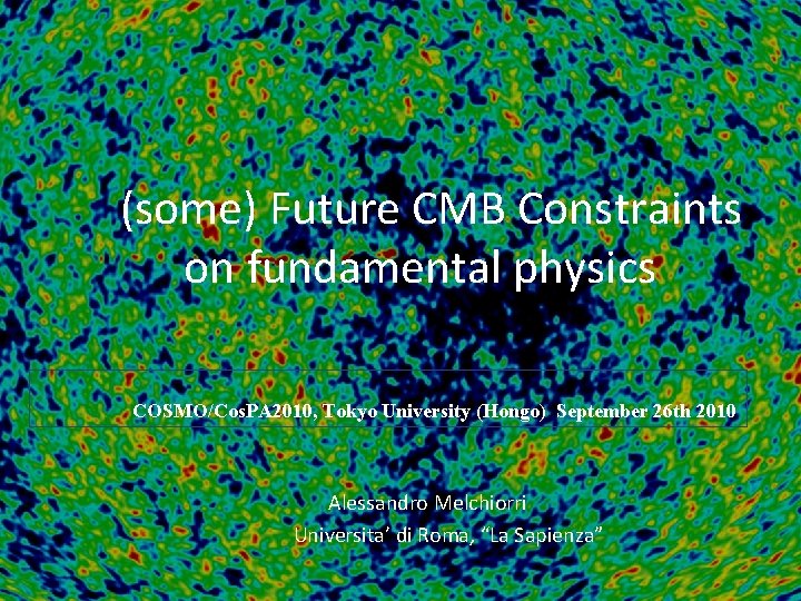(some) Future CMB Constraints on fundamental physics COSMO/Cos. PA 2010, Tokyo University (Hongo) September