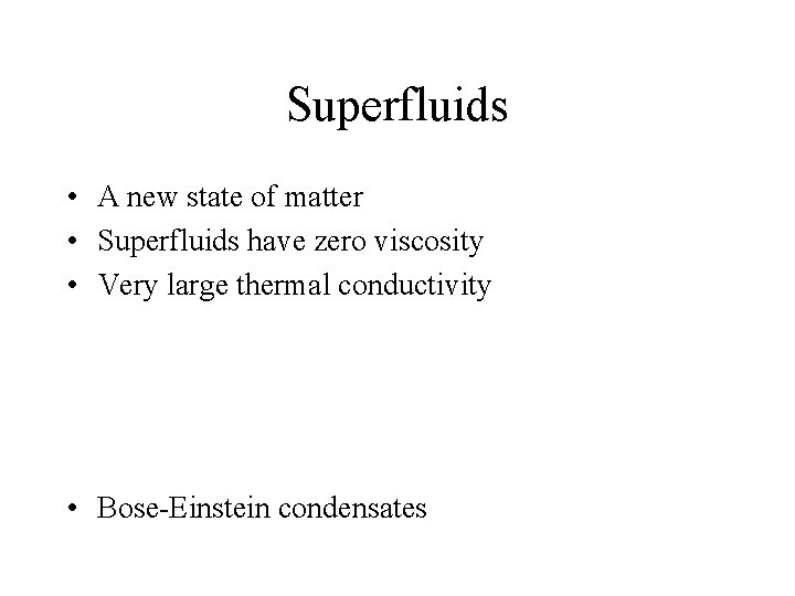 Superfluids • A new state of matter • Superfluids have zero viscosity • Very