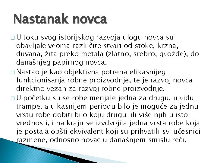 Nastanak novca �U toku svog istorijskog razvoja ulogu novca su obavljale veoma razlilčite stvari