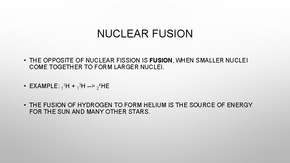 NUCLEAR FUSION • THE OPPOSITE OF NUCLEAR FISSION IS FUSION, WHEN SMALLER NUCLEI COME