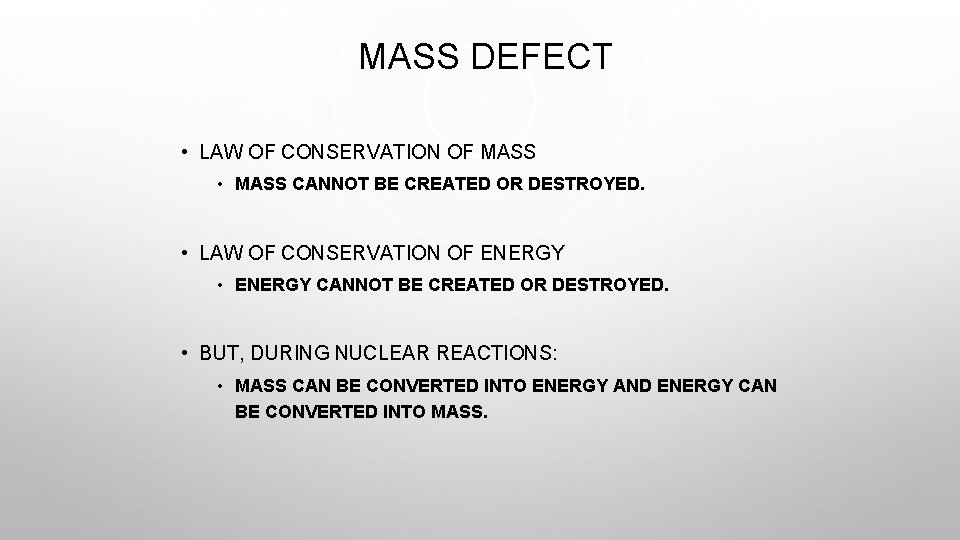 MASS DEFECT • LAW OF CONSERVATION OF MASS • MASS CANNOT BE CREATED OR