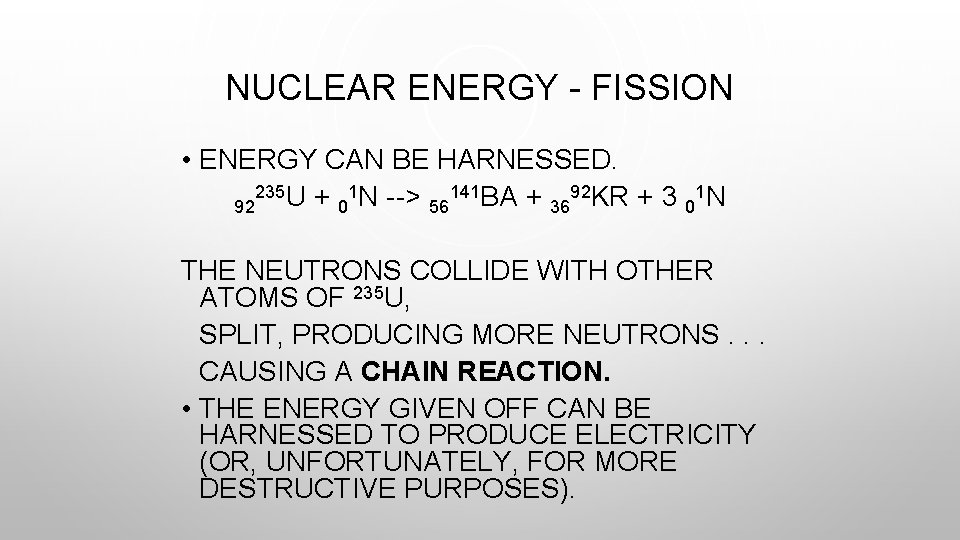 NUCLEAR ENERGY - FISSION • ENERGY CAN BE HARNESSED. 235 U + 1 N