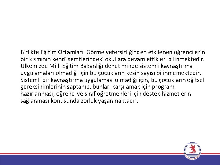 Birlikte Eğitim Ortamları: Görme yetersizliğinden etkilenen öğrencilerin bir kısmının kendi semtlerindeki okullara devam ettikleri