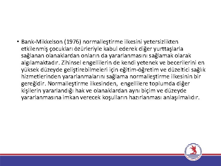  • Bank-Mikkelson (1976) normalleştirme ilkesini yetersizlikten etkilenmiş çocukları özürleriyle kabul ederek diğer yurttaşlarla