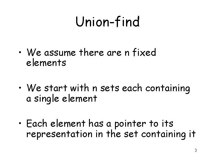 Union-find • We assume there are n fixed elements • We start with n