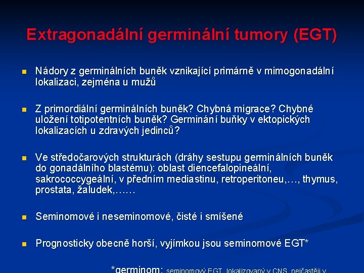 Extragonadální germinální tumory (EGT) n Nádory z germinálních buněk vznikající primárně v mimogonadální lokalizaci,