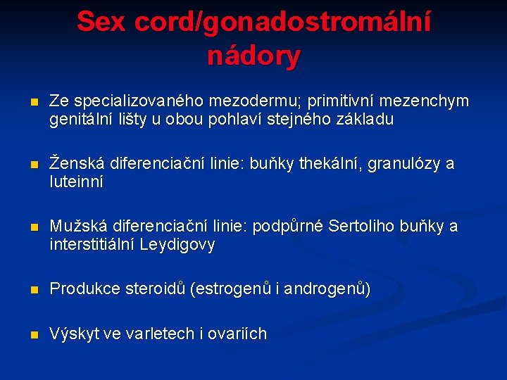 Sex cord/gonadostromální nádory n Ze specializovaného mezodermu; primitivní mezenchym genitální lišty u obou pohlaví