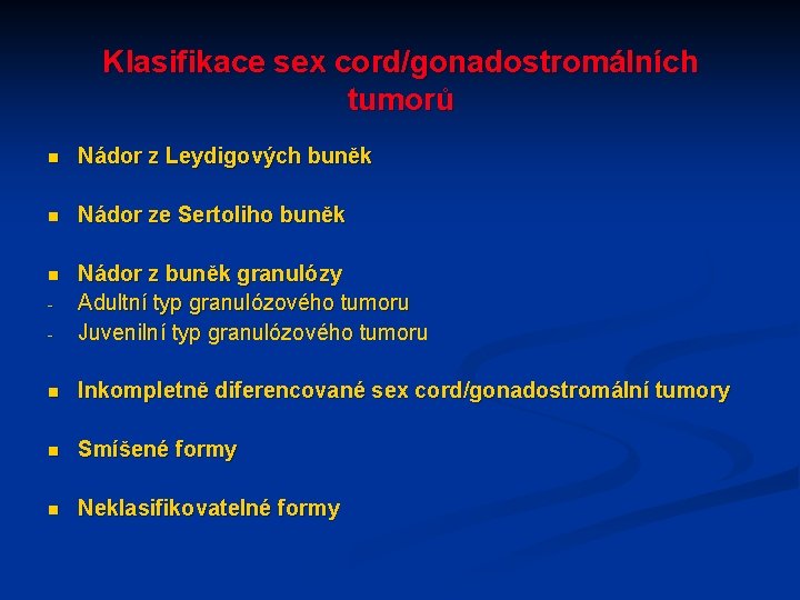 Klasifikace sex cord/gonadostromálních tumorů n Nádor z Leydigových buněk n Nádor ze Sertoliho buněk