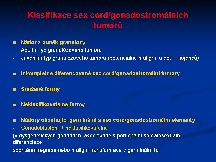 Klasifikace sex cord/gonadostromálních tumorů - Nádor z buněk granulózy Adultní typ granulózového tumoru Juvenilní