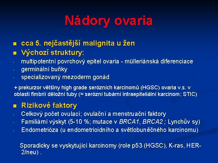 Nádory ovaria n n - cca 5. nejčastější malignita u žen Výchozí struktury: multipotentní