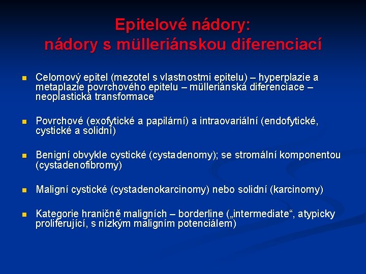 Epitelové nádory: nádory s mülleriánskou diferenciací n Celomový epitel (mezotel s vlastnostmi epitelu) –