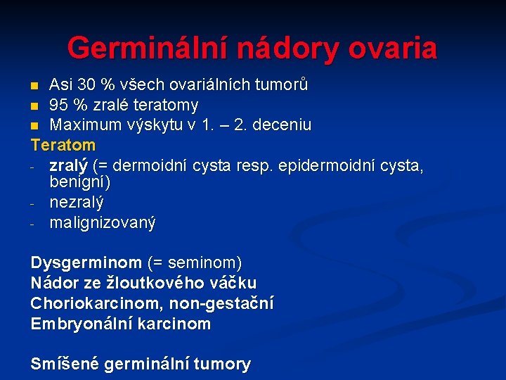 Germinální nádory ovaria Asi 30 % všech ovariálních tumorů n 95 % zralé teratomy