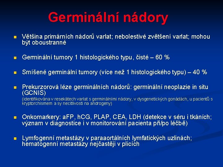 Germinální nádory n Většina primárních nádorů varlat; nebolestivé zvětšení varlat; mohou být oboustranné n