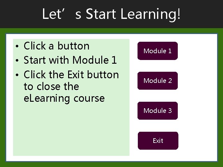 Let’s Start Learning! • Click a button • Start with Module 1 • Click Let’s Start Learning! • Click a button • Start with Module 1 • Click
