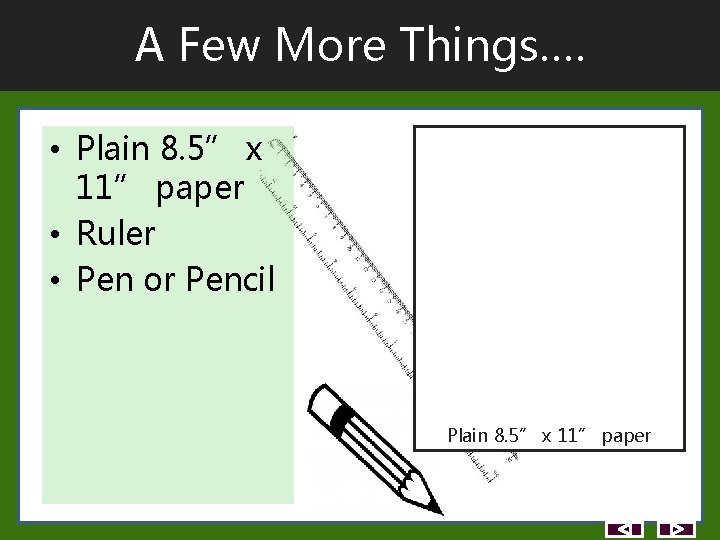 A Few More Things…. • Plain 8. 5” x 11” paper • Ruler • A Few More Things…. • Plain 8. 5” x 11” paper • Ruler •