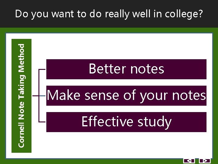 Cornell Note Taking Method Do you want to do really well in college? Better Cornell Note Taking Method Do you want to do really well in college? Better