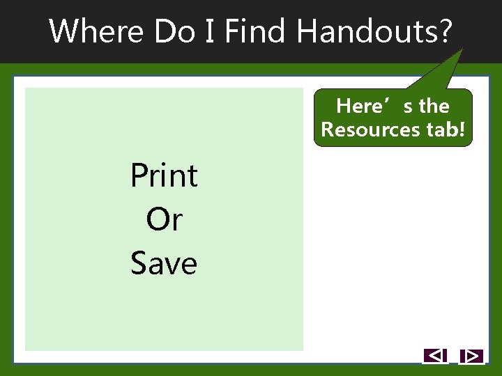 Where Do I Find Handouts? Here’s the Resources tab! Print Or Save Where Do I Find Handouts? Here’s the Resources tab! Print Or Save
